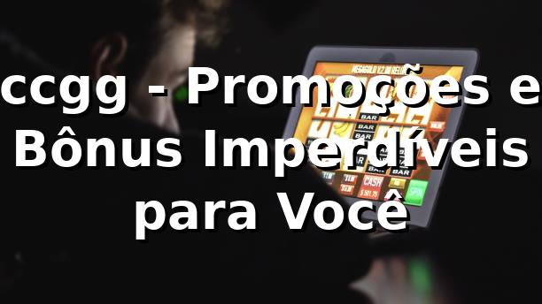 ccgg - Promoções e Bônus Imperdíveis para Você