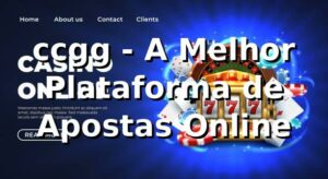 ccgg - A Melhor Plataforma de Apostas Online