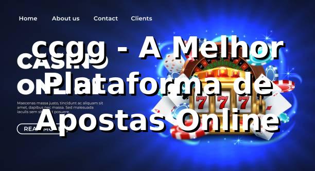 ccgg - A Melhor Plataforma de Apostas Online